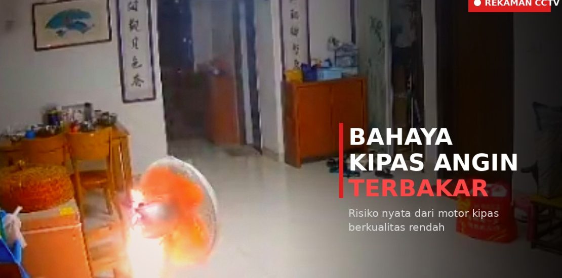 Rekaman CCTV kipas angin terbakar akibat motor berkualitas rendah – pentingnya SNI kipas angin